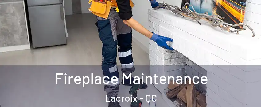  Fireplace Maintenance Lacroix - QC