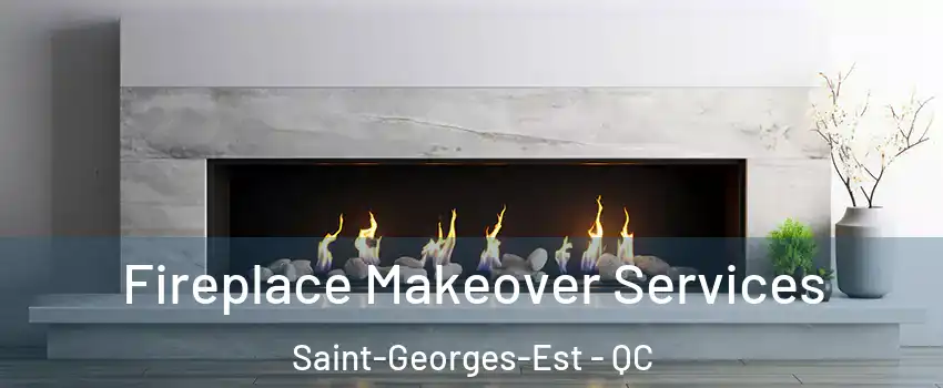 Fireplace Makeover Services Saint-Georges-Est - QC