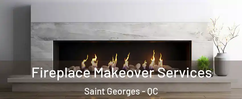  Fireplace Makeover Services Saint Georges - QC