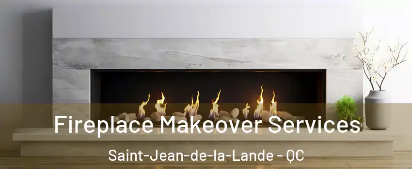 Fireplace Makeover Services Saint-Jean-de-la-Lande - QC