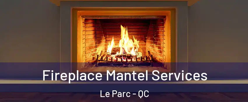  Fireplace Mantel Services Le Parc - QC