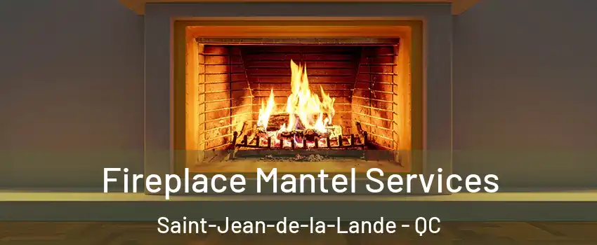  Fireplace Mantel Services Saint-Jean-de-la-Lande - QC