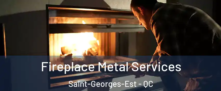 Fireplace Metal Services Saint-Georges-Est - QC