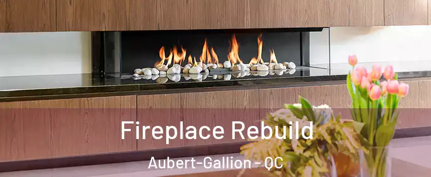  Fireplace Rebuild Aubert-Gallion - QC