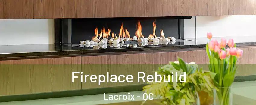  Fireplace Rebuild Lacroix - QC