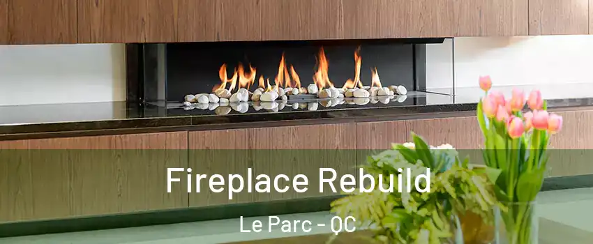  Fireplace Rebuild Le Parc - QC