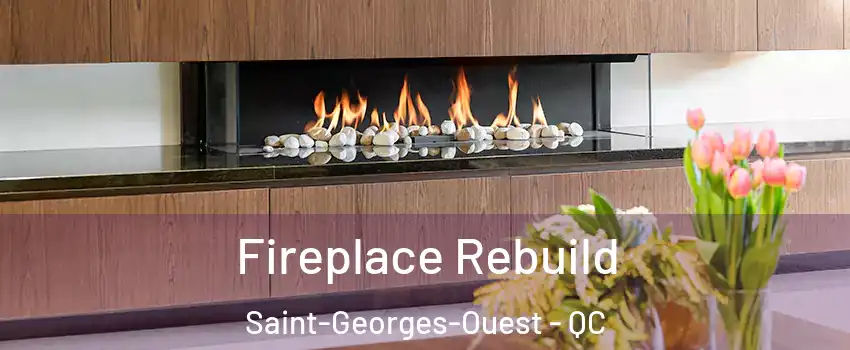  Fireplace Rebuild Saint-Georges-Ouest - QC