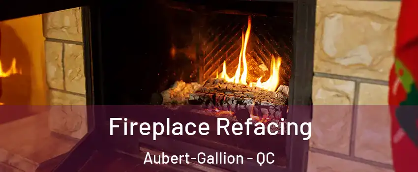  Fireplace Refacing Aubert-Gallion - QC