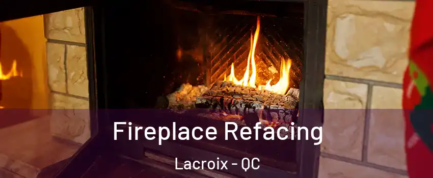  Fireplace Refacing Lacroix - QC