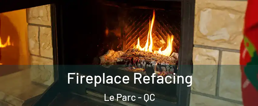  Fireplace Refacing Le Parc - QC