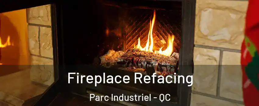  Fireplace Refacing Parc Industriel - QC