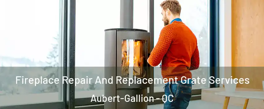  Fireplace Repair And Replacement Grate Services Aubert-Gallion - QC