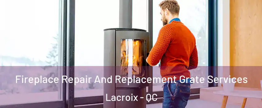 Fireplace Repair And Replacement Grate Services Lacroix - QC