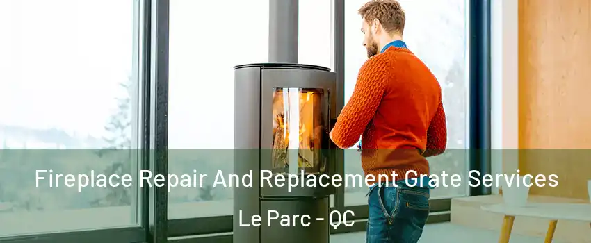  Fireplace Repair And Replacement Grate Services Le Parc - QC