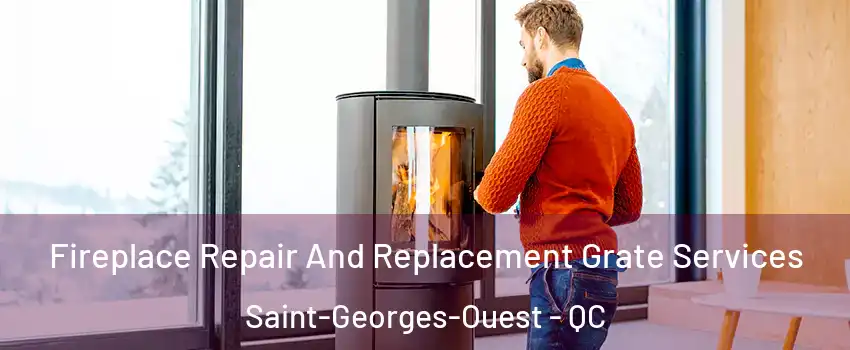  Fireplace Repair And Replacement Grate Services Saint-Georges-Ouest - QC