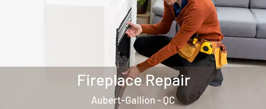  Fireplace Repair Aubert-Gallion - QC