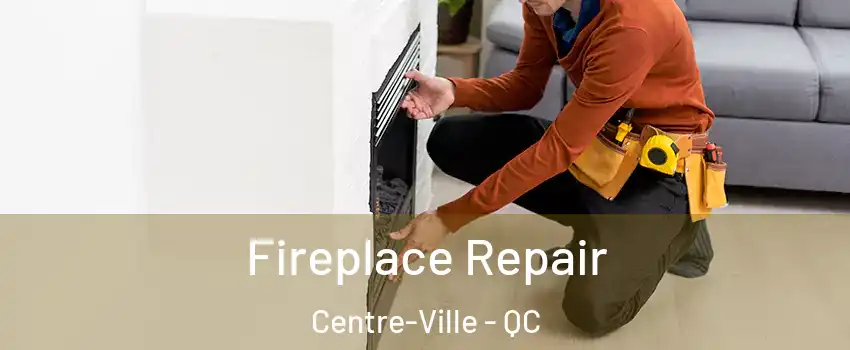  Fireplace Repair Centre-Ville - QC