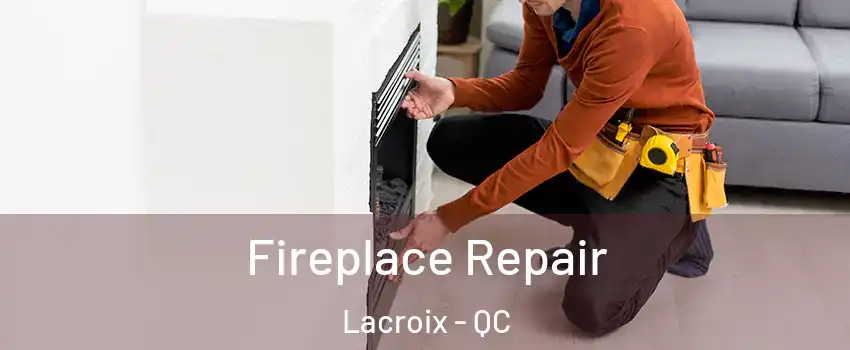  Fireplace Repair Lacroix - QC
