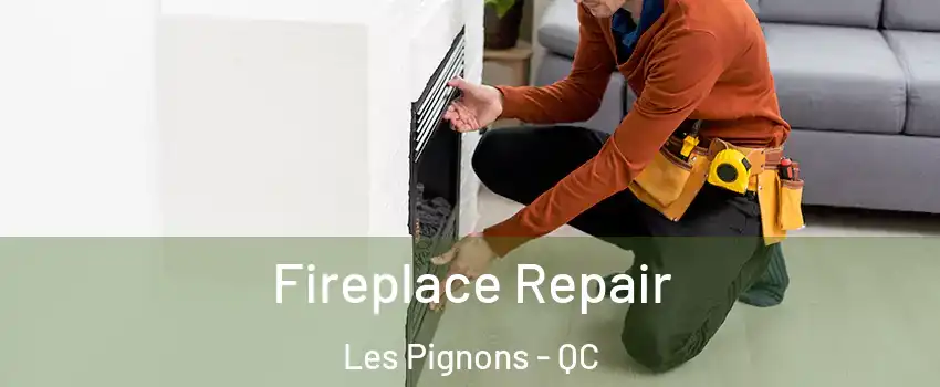  Fireplace Repair Les Pignons - QC