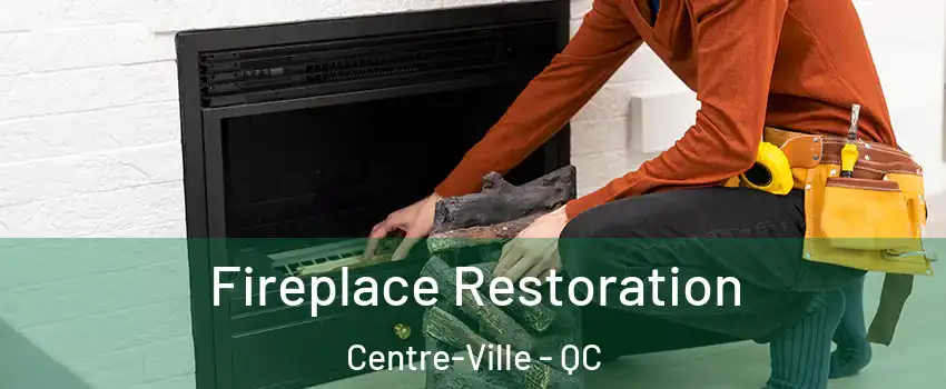  Fireplace Restoration Centre-Ville - QC