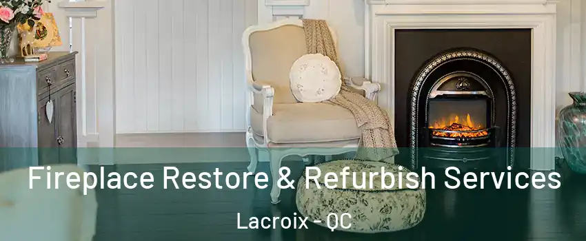 Fireplace Restore & Refurbish Services Lacroix - QC