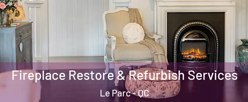 Fireplace Restore & Refurbish Services Le Parc - QC
