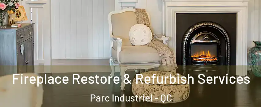 Fireplace Restore & Refurbish Services Parc Industriel - QC