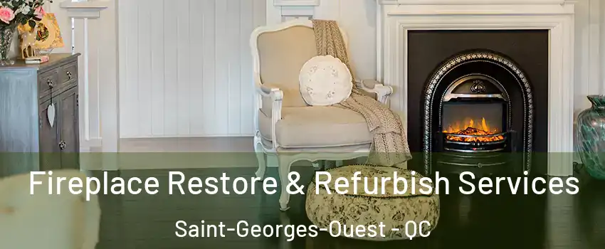 Fireplace Restore & Refurbish Services Saint-Georges-Ouest - QC