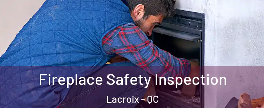  Fireplace Safety Inspection Lacroix - QC
