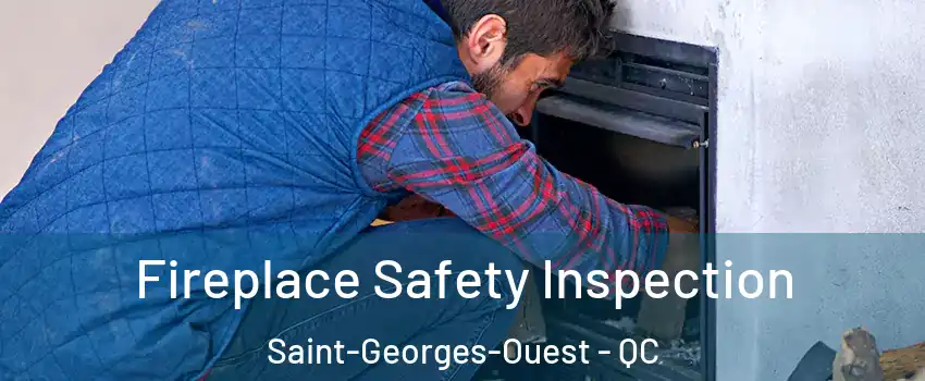 Fireplace Safety Inspection Saint-Georges-Ouest - QC