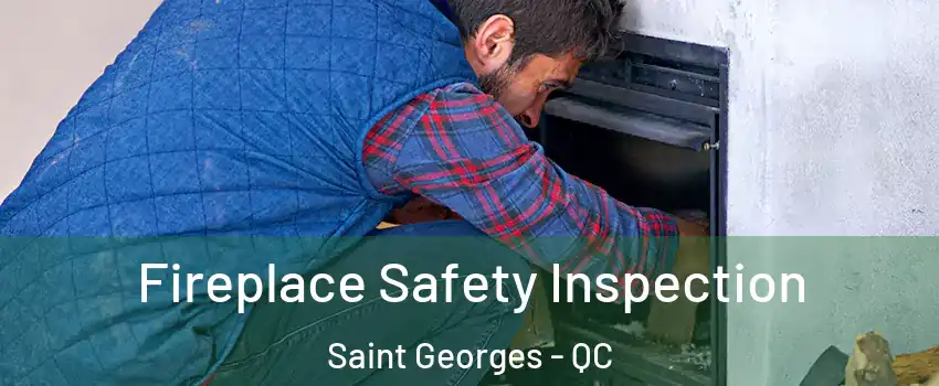 Fireplace Safety Inspection Saint Georges - QC
