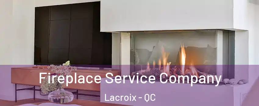 Fireplace Service Company Lacroix - QC