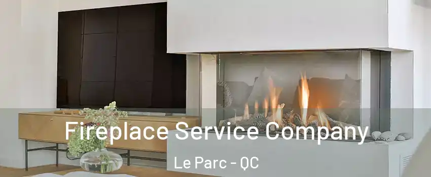 Fireplace Service Company Le Parc - QC