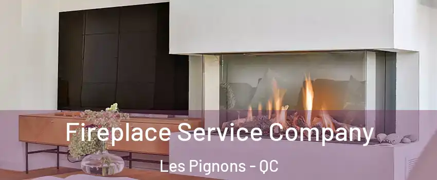  Fireplace Service Company Les Pignons - QC