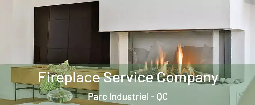 Fireplace Service Company Parc Industriel - QC