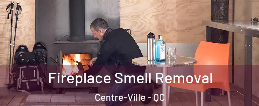  Fireplace Smell Removal Centre-Ville - QC