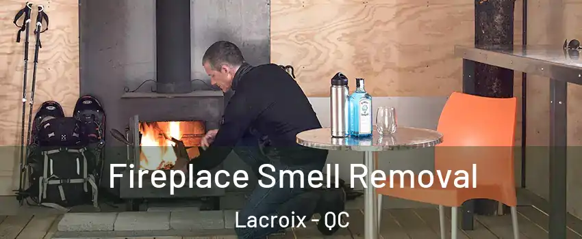  Fireplace Smell Removal Lacroix - QC