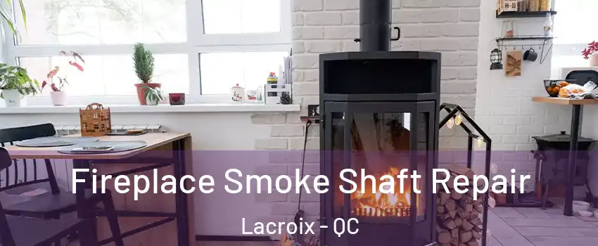  Fireplace Smoke Shaft Repair Lacroix - QC