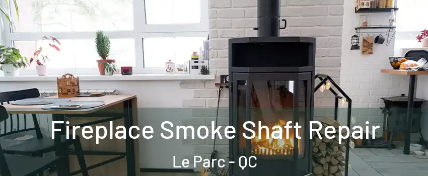  Fireplace Smoke Shaft Repair Le Parc - QC