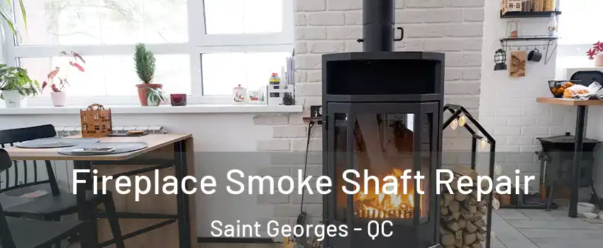  Fireplace Smoke Shaft Repair Saint Georges - QC