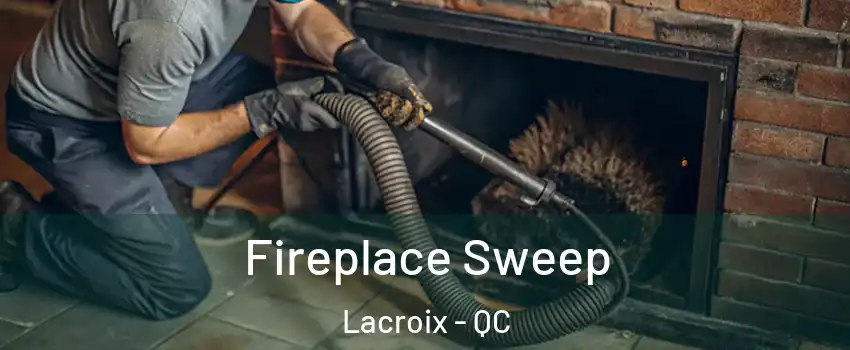  Fireplace Sweep Lacroix - QC