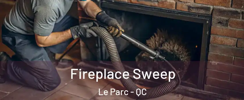  Fireplace Sweep Le Parc - QC