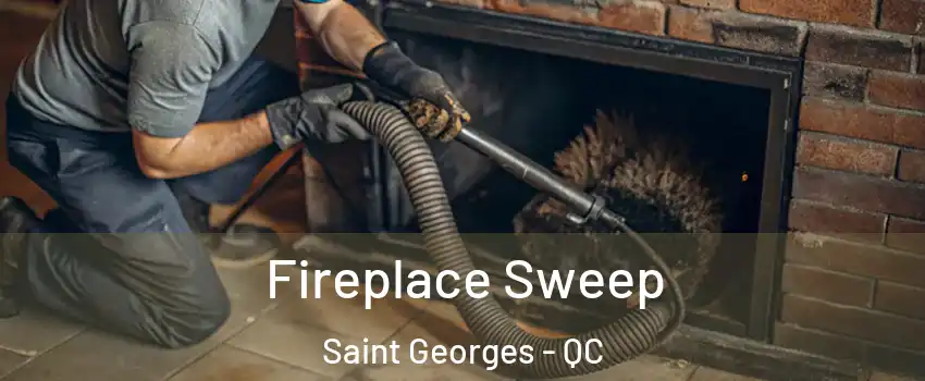  Fireplace Sweep Saint Georges - QC