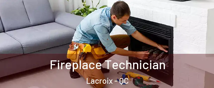 Fireplace Technician Lacroix - QC