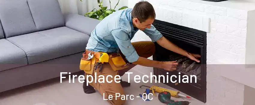 Fireplace Technician Le Parc - QC