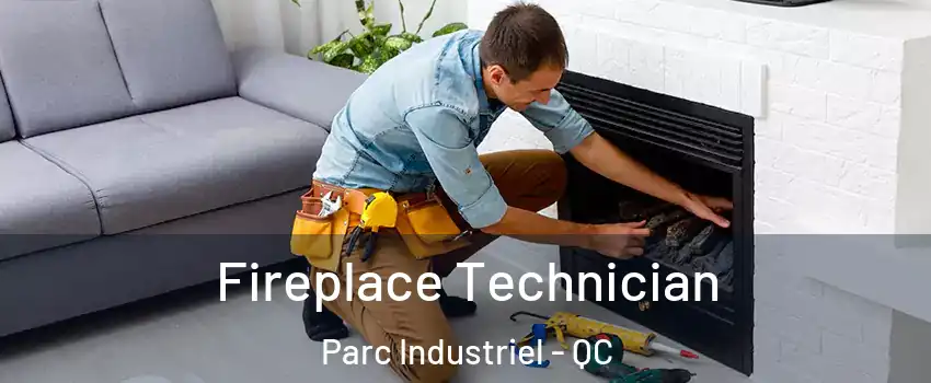 Fireplace Technician Parc Industriel - QC