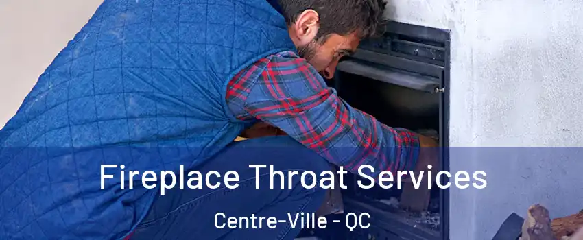  Fireplace Throat Services Centre-Ville - QC