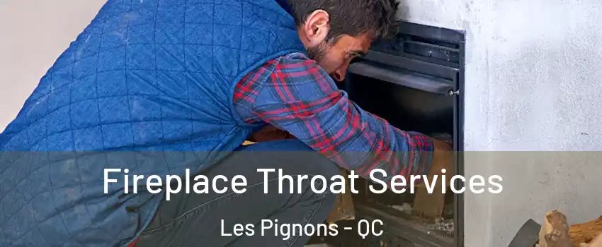  Fireplace Throat Services Les Pignons - QC