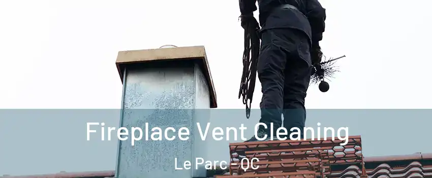  Fireplace Vent Cleaning Le Parc - QC