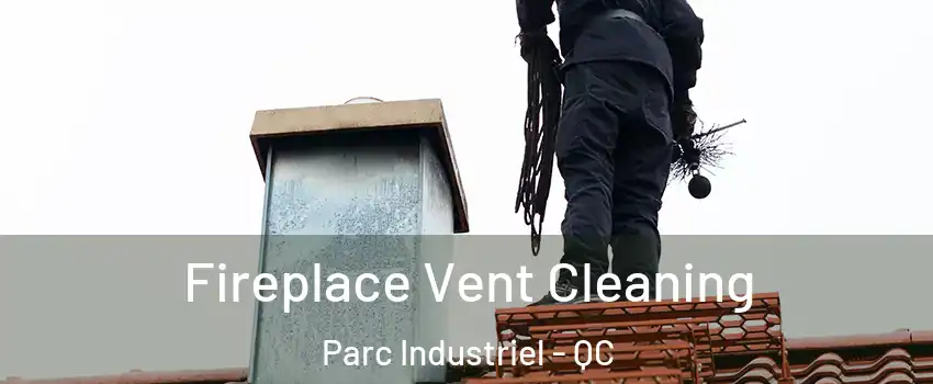  Fireplace Vent Cleaning Parc Industriel - QC